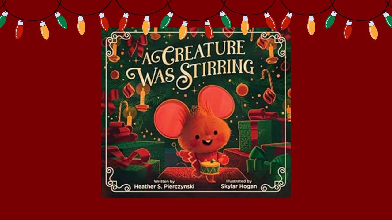 A Creature Was Stirring 🐭🎄 || Written by Heather S. Pierczynski || A Christmas Story Read Aloud