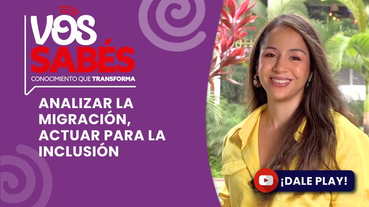 Vos Sabés!: Analizar la migración, actuar para la inclusión