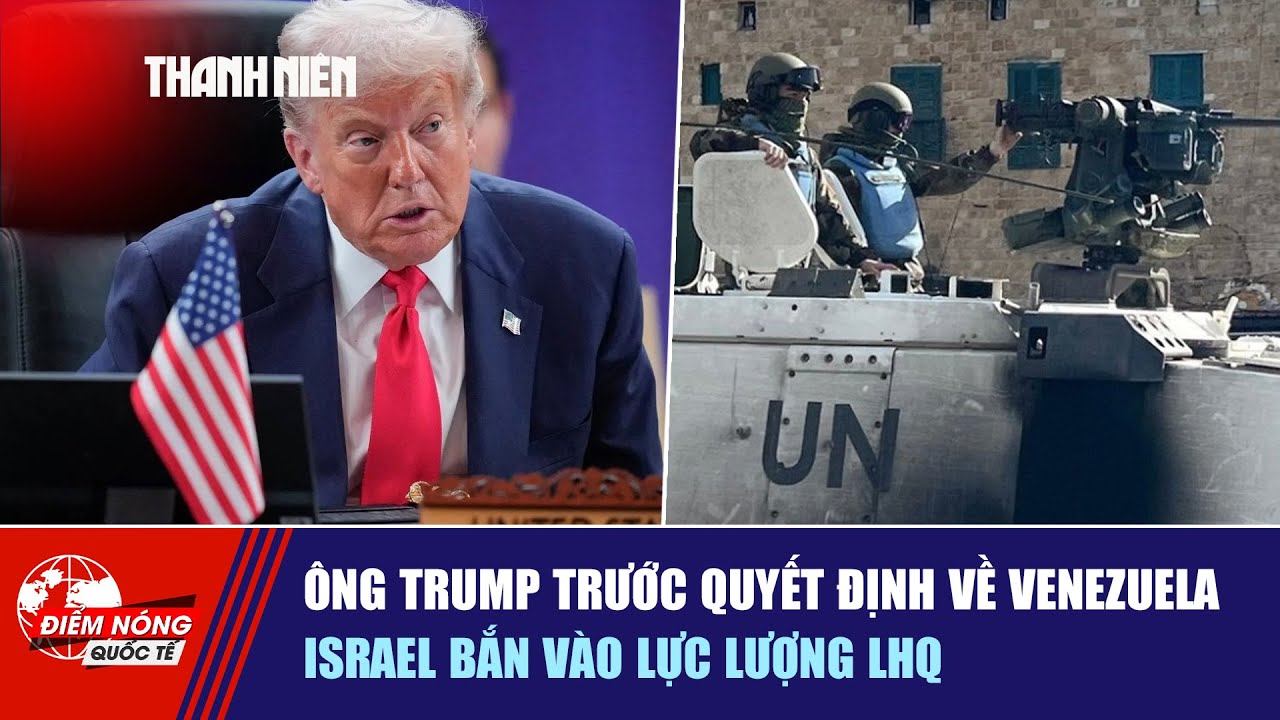 ĐIỂM NÓNG QUỐC TẾ 18/11: Ông Trump trước quyết định về Venezuela | Israel bắn vào lực lượng LHQ