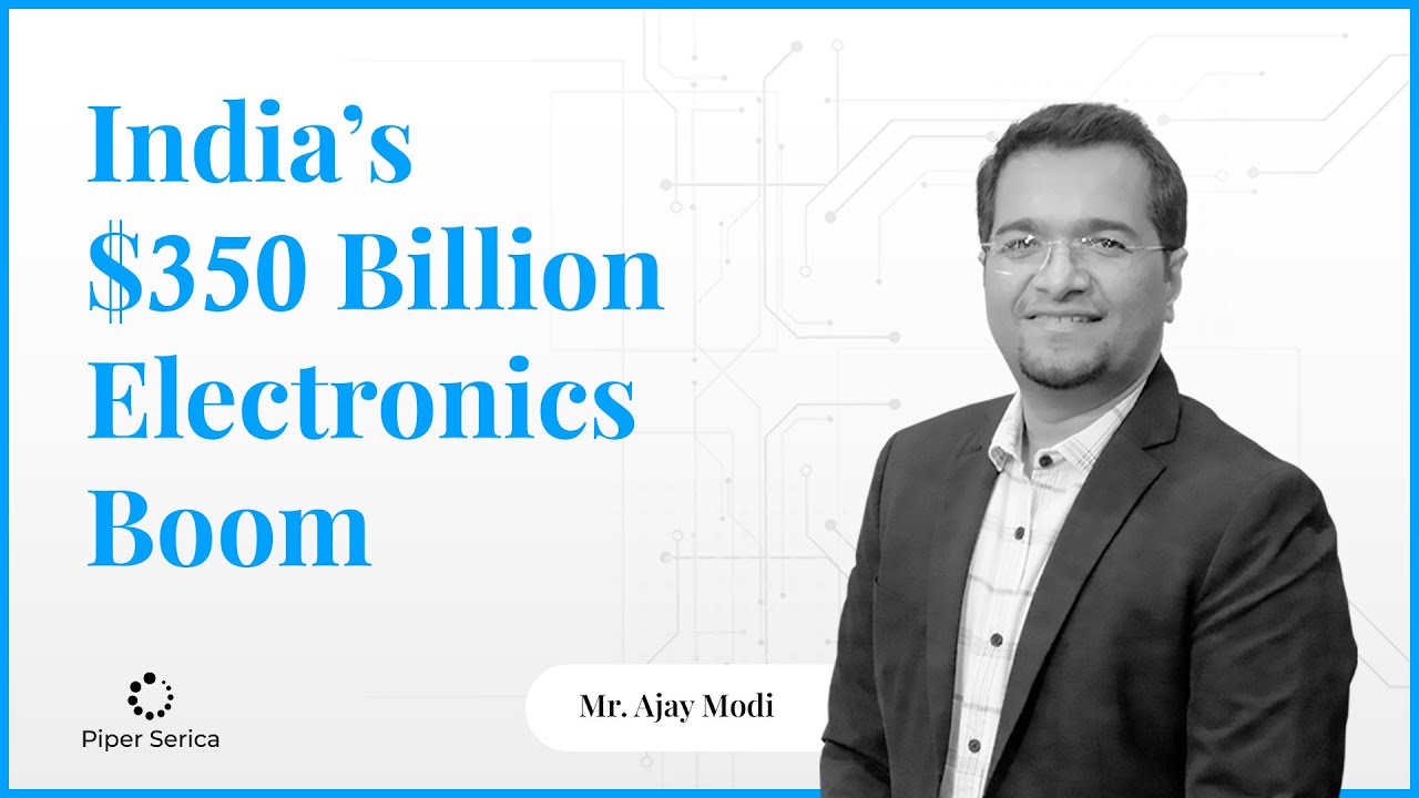 How India&rsquo;s EMS Sector Is Quietly Becoming a Global Giant | Insights by Ajay Modi, Piper Serica
