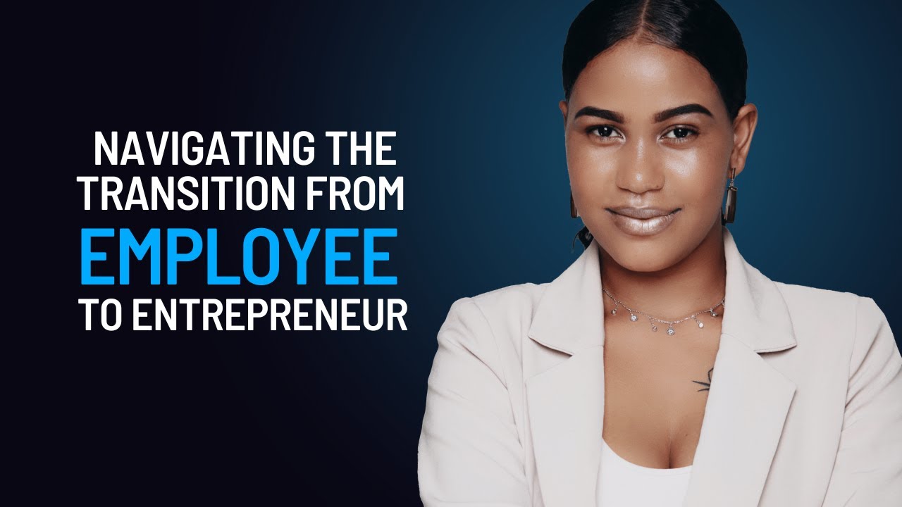 Navigating the Transition from Employee to Entrepreneur