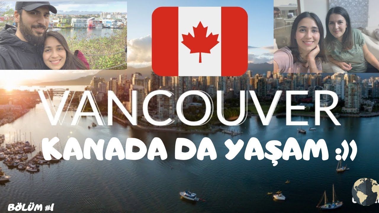 Kanada'da YAŞAM - Neden VANCOUVER \ Kanada'da M&Uuml;HENDİS Olmak / EV Kiraları / &Ccedil;alışma VE Alım G&Uuml;C&Uuml;