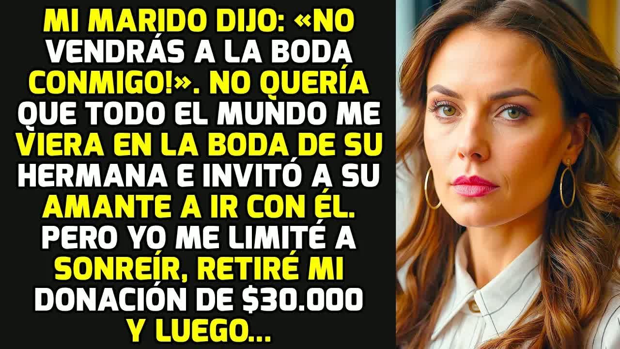 Mi Marido Dijo: «¡No Vendrás A La Boda Conmigo!». Retiré Mi Donación Y Luego... HISTORIAS LA VIDA