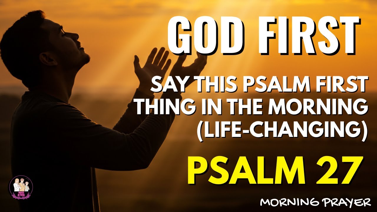 Morning Prayer with Psalm 27: Start Your Day with Courage and God’s Protection