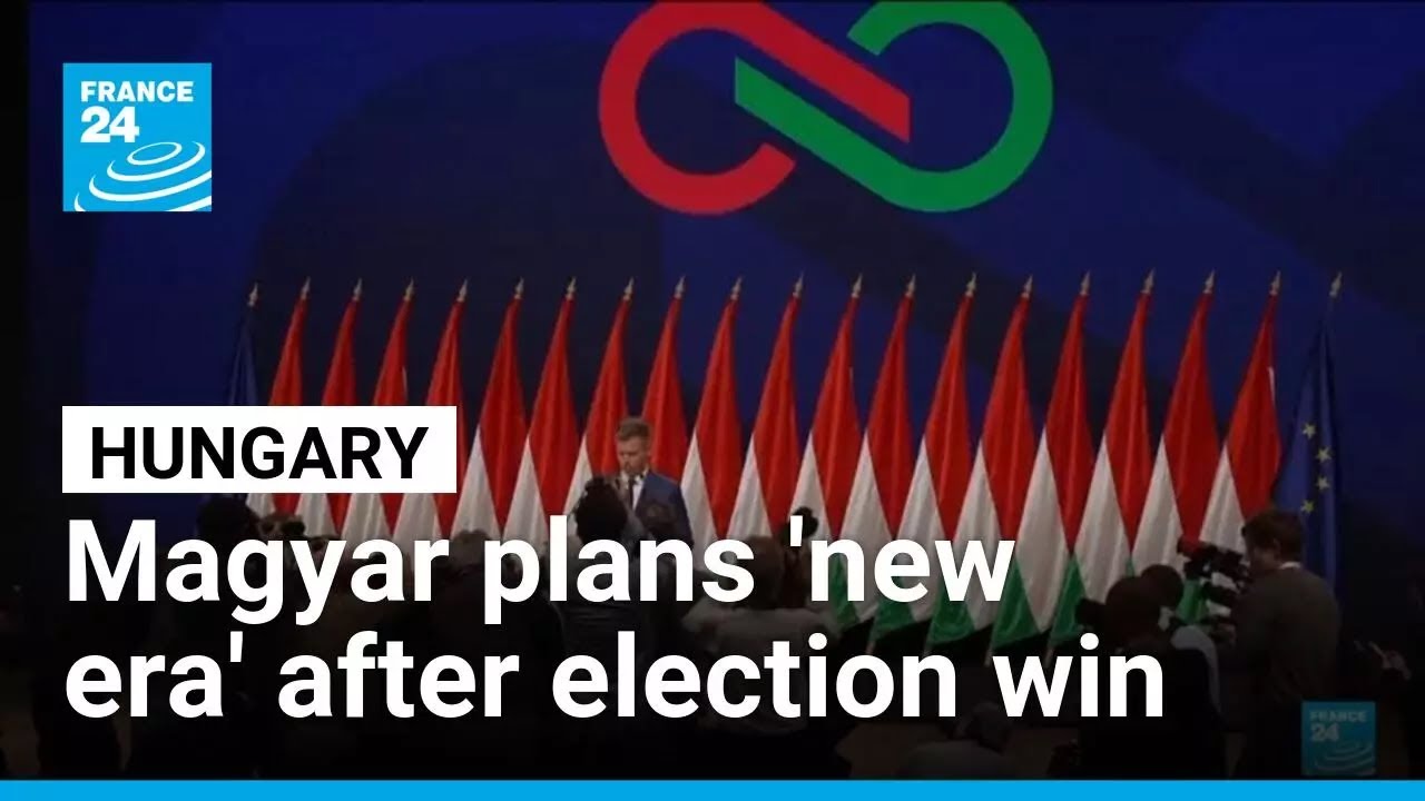 'No time to waste': Magyar vows new era in Hungary after ousting Orban &bull; FRANCE 24 English