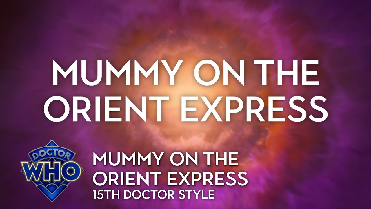 Doctor Who: Mummy on the Orient Express - 15th Doctor Style