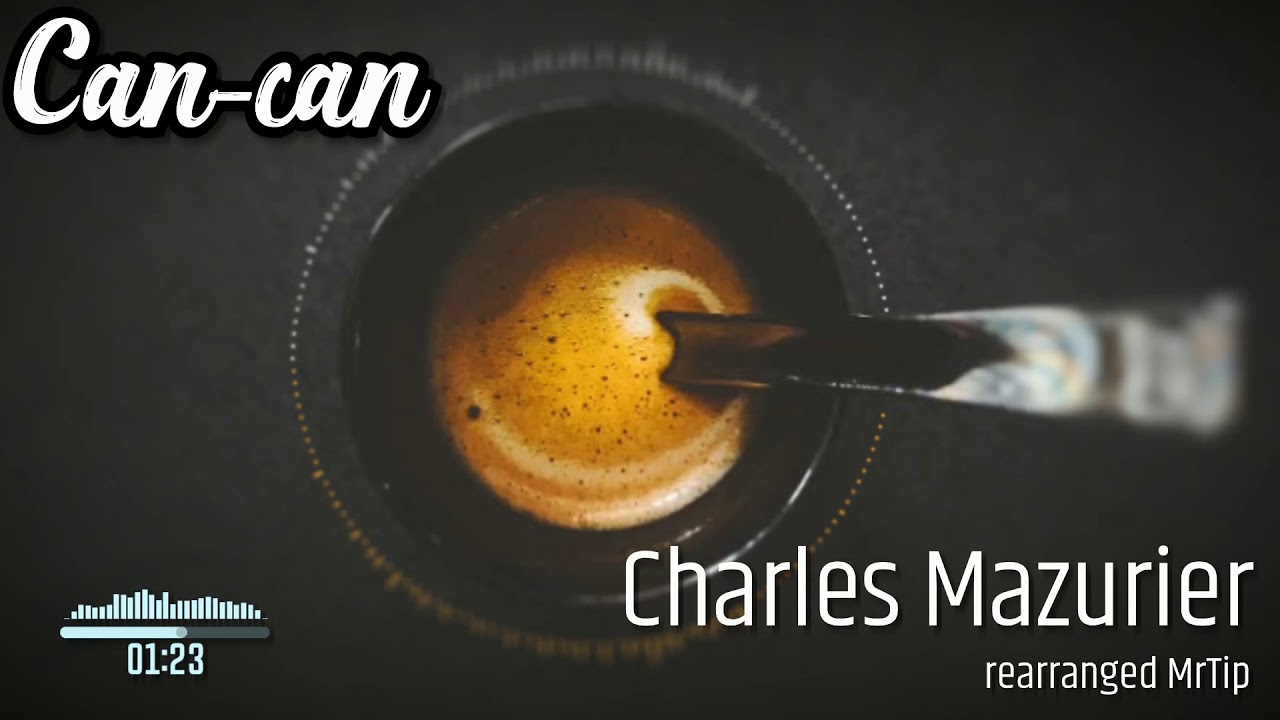 ♫  *Can-can*  Charles Mazurier - rearranged by MrTip ♫