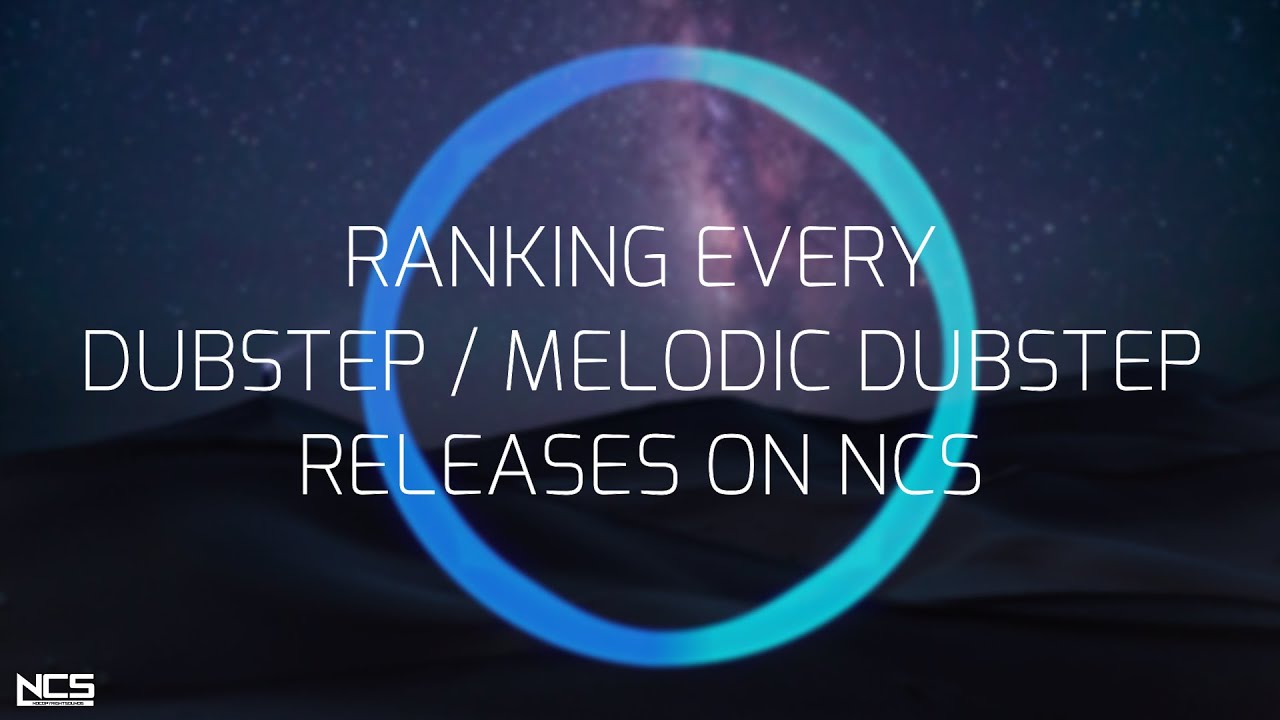 Ranking all Dubstep / Melodic Dubstep releases on NCS