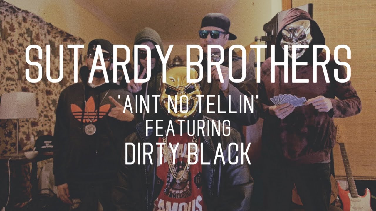 Sutardy Brothers - Aint No Tellin feat. Dirty Black [#1Verse]