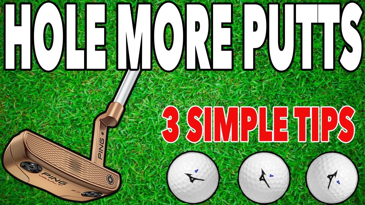HOLE MORE PUTTS WITH 3 SIMPLE TIPS - Simple Golf Tips