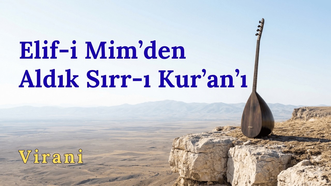 Elif i Mim&rsquo;den Aldık Sırr ı Kur&rsquo;an&rsquo;ı | Virani | Deyiş | Sazlı Yolcu