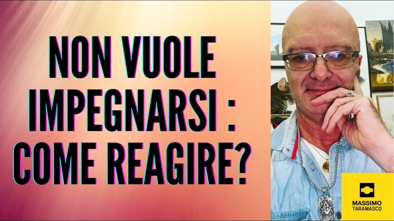 Non vuole impegnarsi : come reagire?