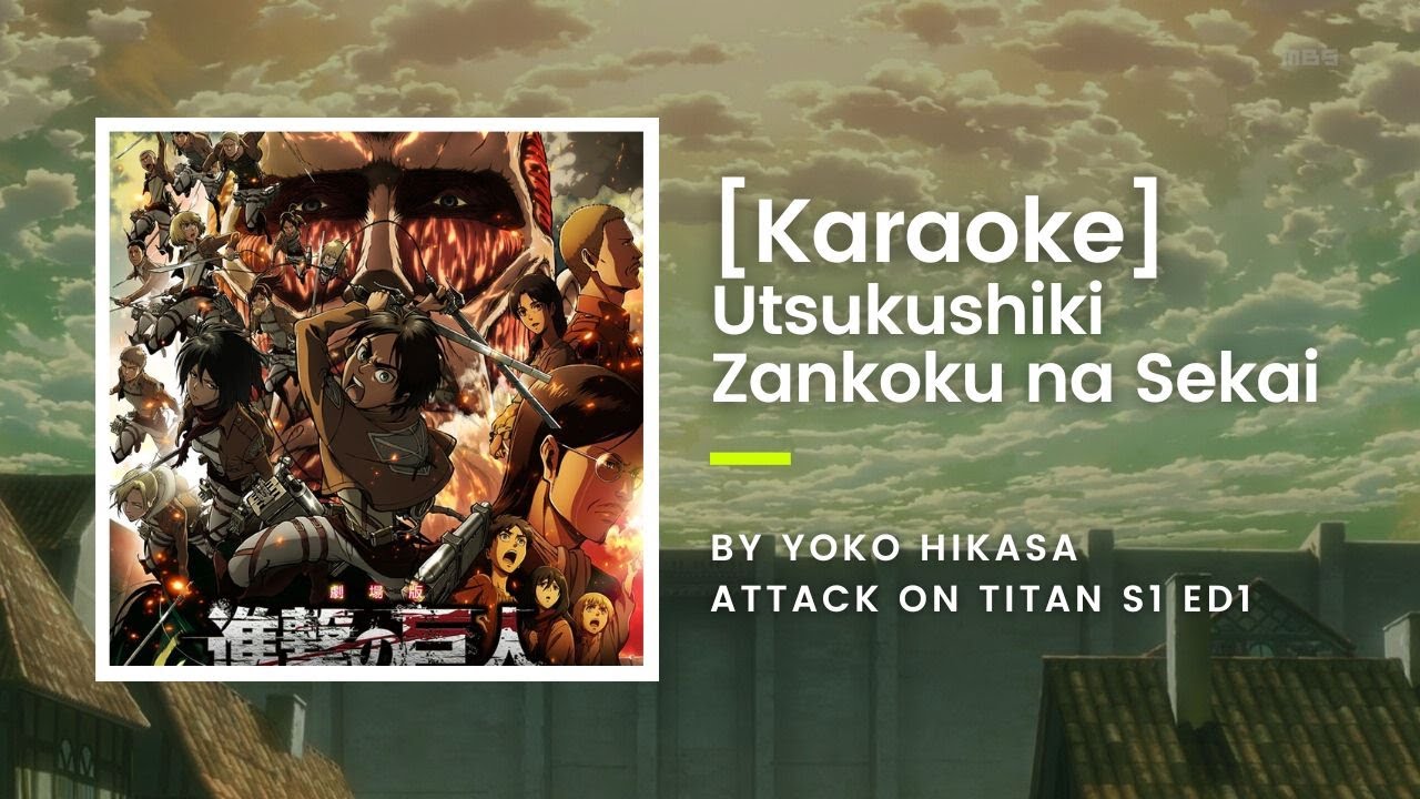 [KARAOKE] Utsukushiki Zankoku na Sekai  - Yoko Hikasa - Attack On Titan S1 ED1