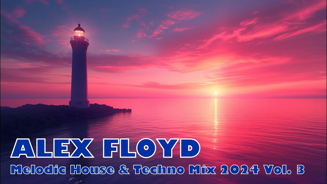 ALEX FLOYD - Melodic House & Techno Mix 2024 Vol. 3