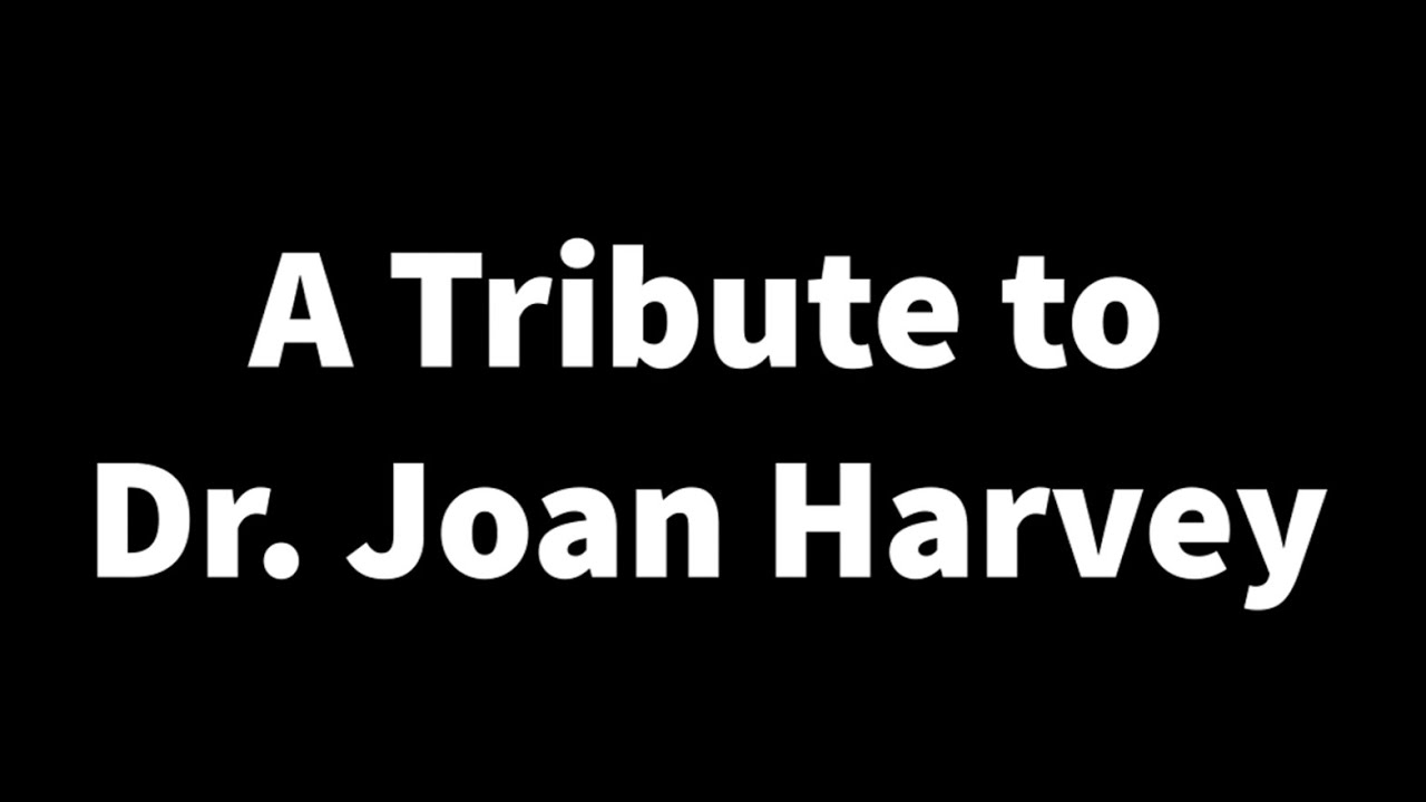 A Tribute to Dr. Joan Harvey