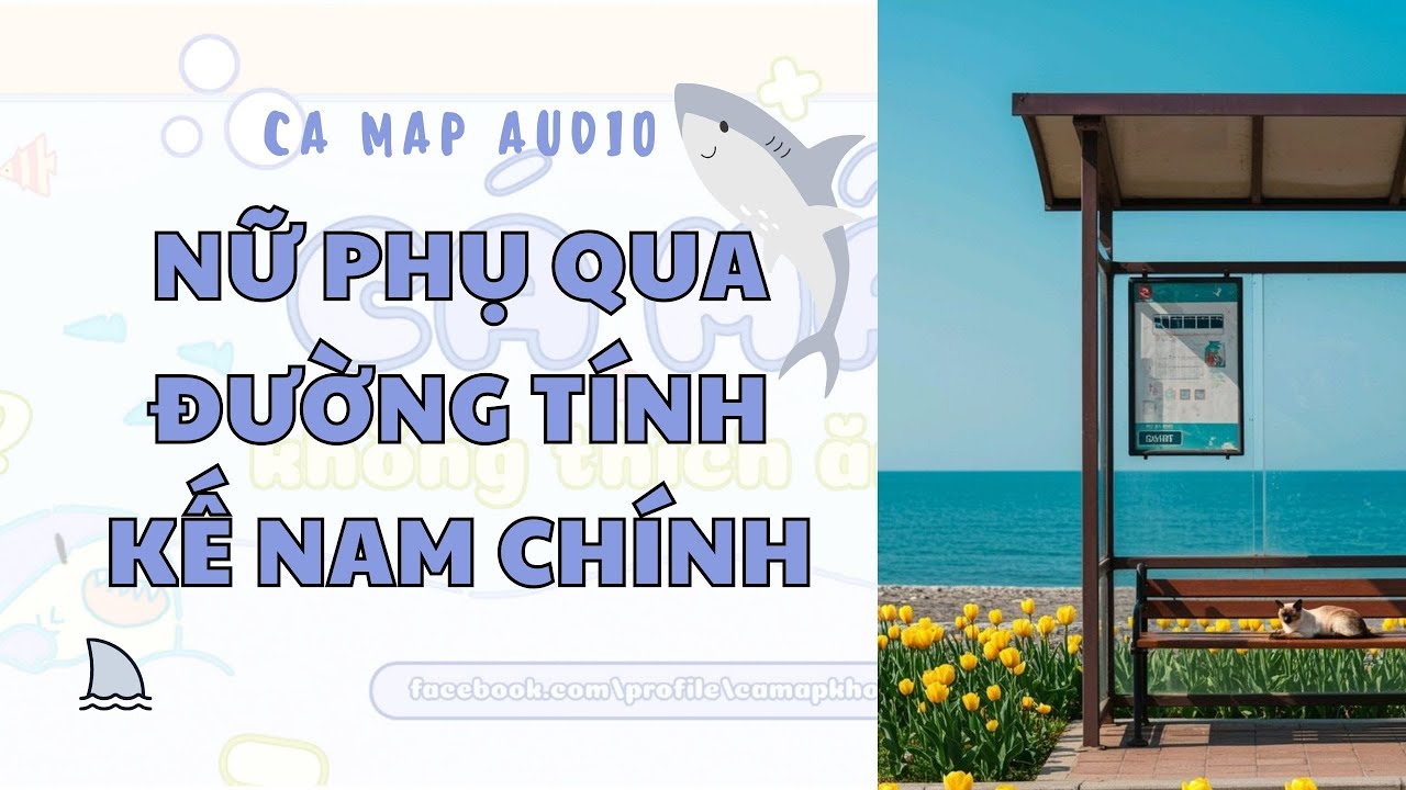 Cá mập audio số 60 | Nữ phụ qua đường tính kế nam chính