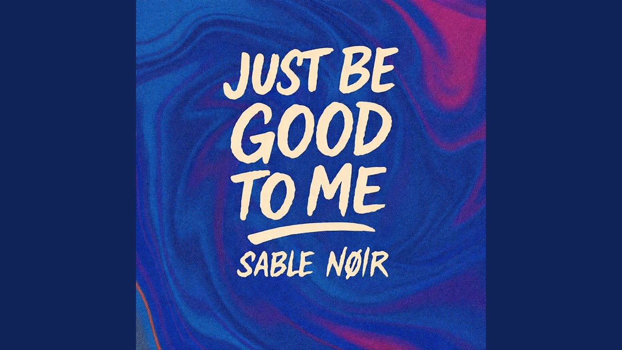 Just Be Good To Me