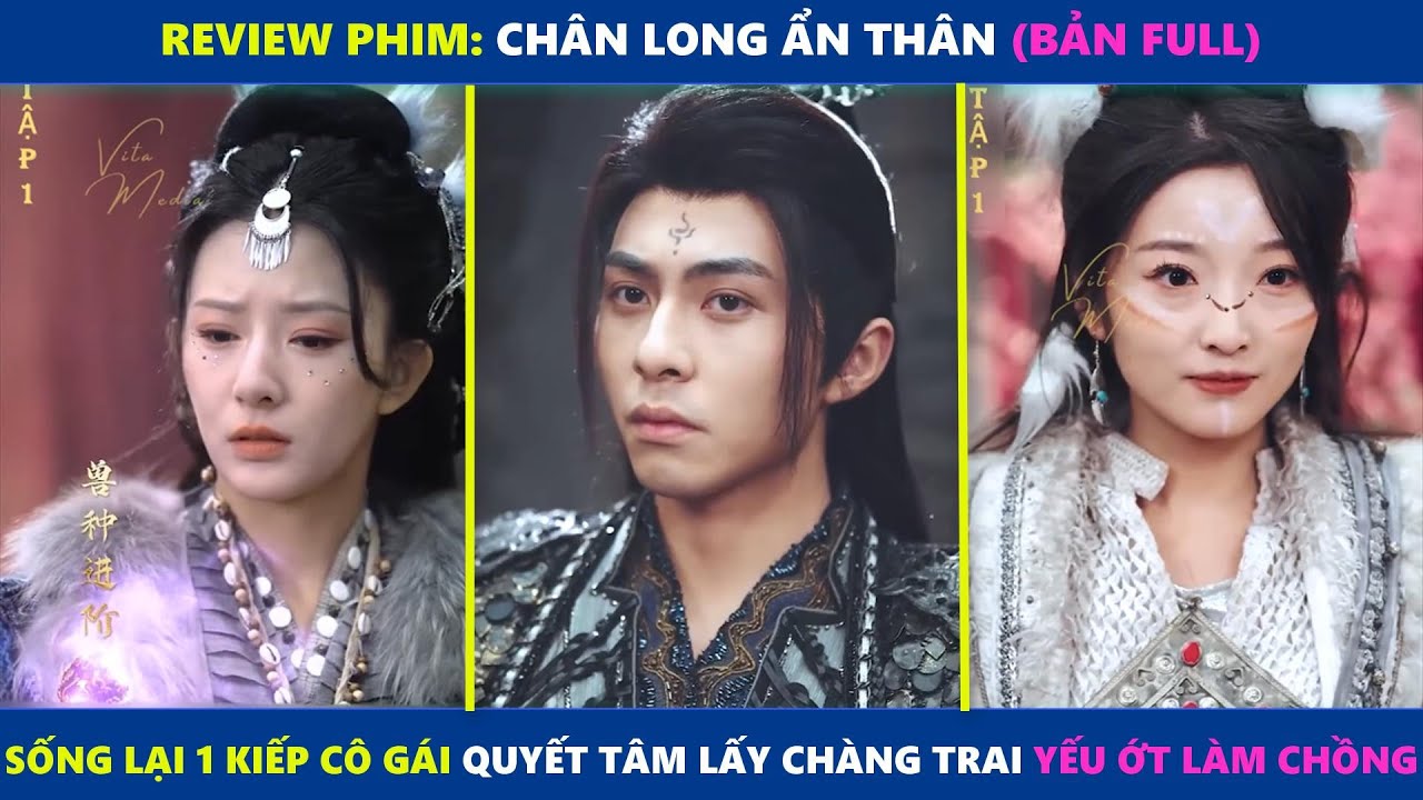 Ch&acirc;n Long Ẩn Th&acirc;n (bản Full) | Sống lại một kiếp c&ocirc; g&aacute;i quyết chọn ch&agrave;ng trai yếu ớt l&agrave;m chồng
