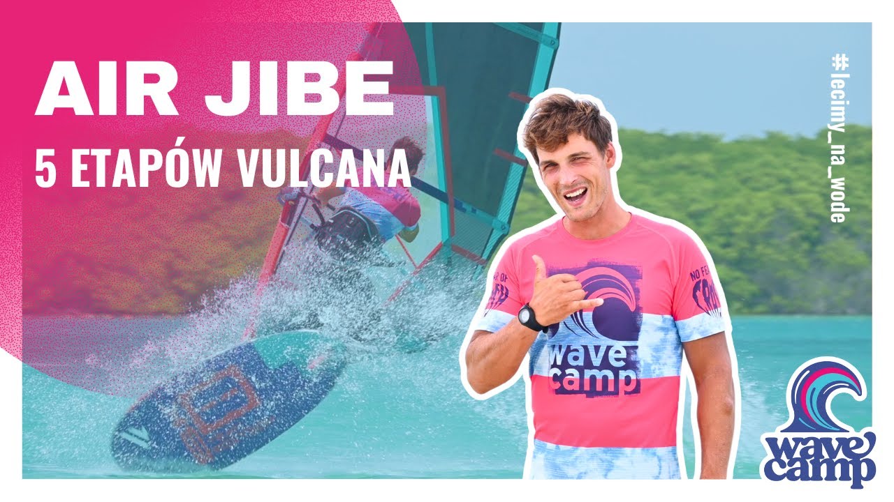 Jak zrobić VULCANO? 5 etapów nauki AIR JIBE- freestyle na windsurfingu.