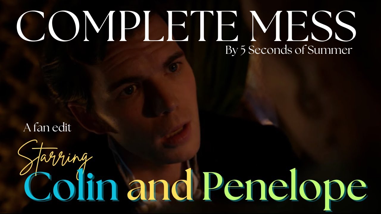 colin and penelope // complete mess fanedit