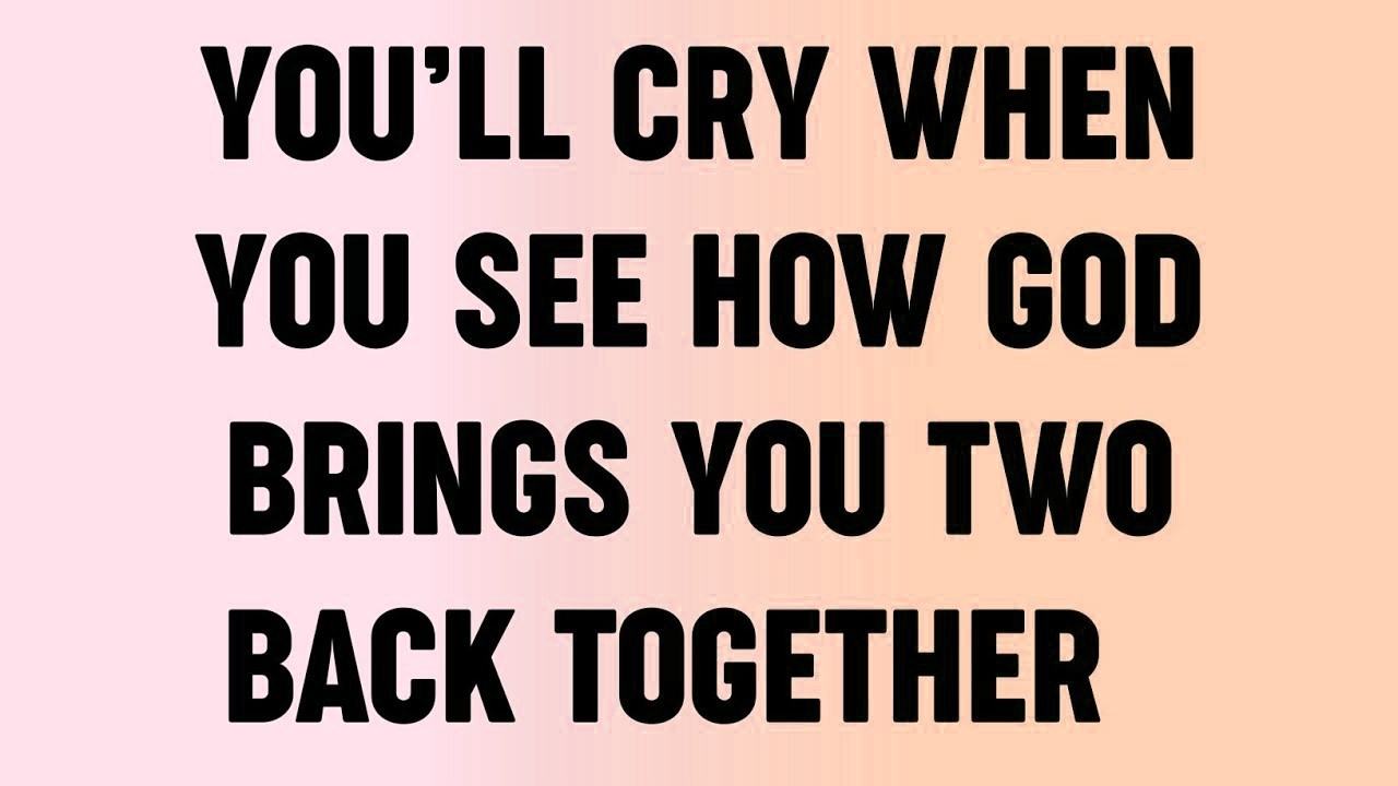 💸 You’ll Cry When You See HOW God Brings You Two Back Together