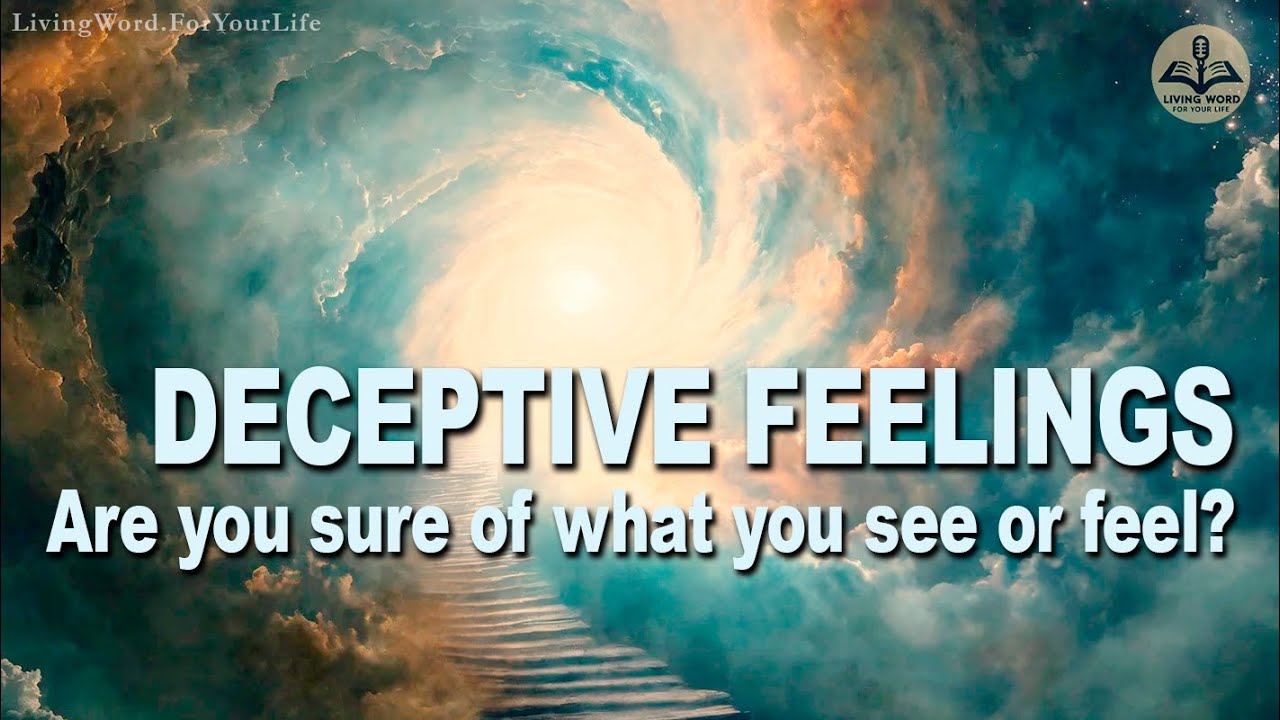 DECEPTIVE FEELINGS. Are you sure of what you see or feel?