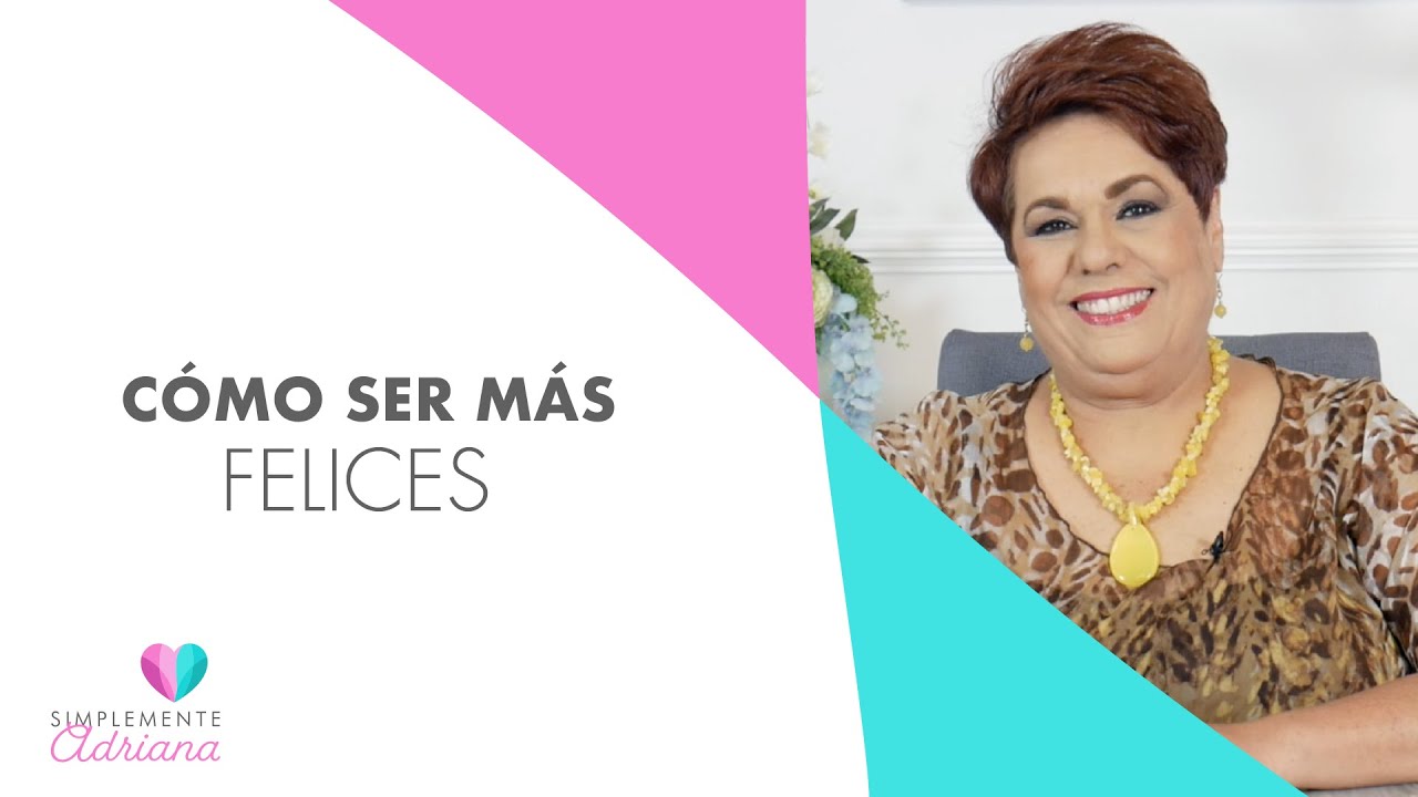 Cómo ser más felices - Adriana Corona Gil