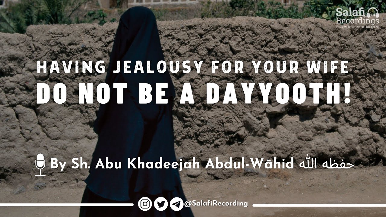 Having Jealousy for your wife | DO NOT BE A DAYYOOTH! - By Sh. Abu Khadeejah حفظه الله