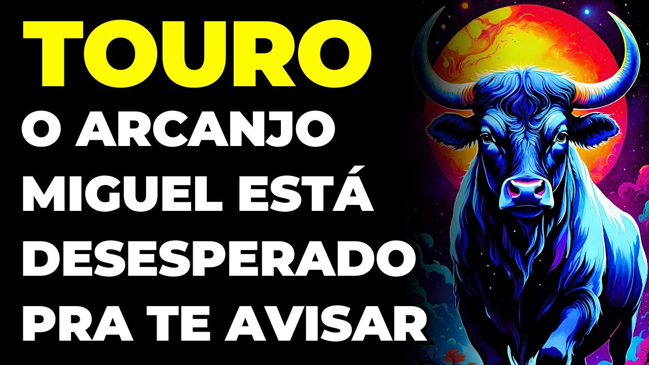 TOURO: 😱 PODE SER FATAL | O ARCANJO MIGUEL TE IMPLORA PARA OUVIR ESSA MENSAGEM AGORA | É URGENTE