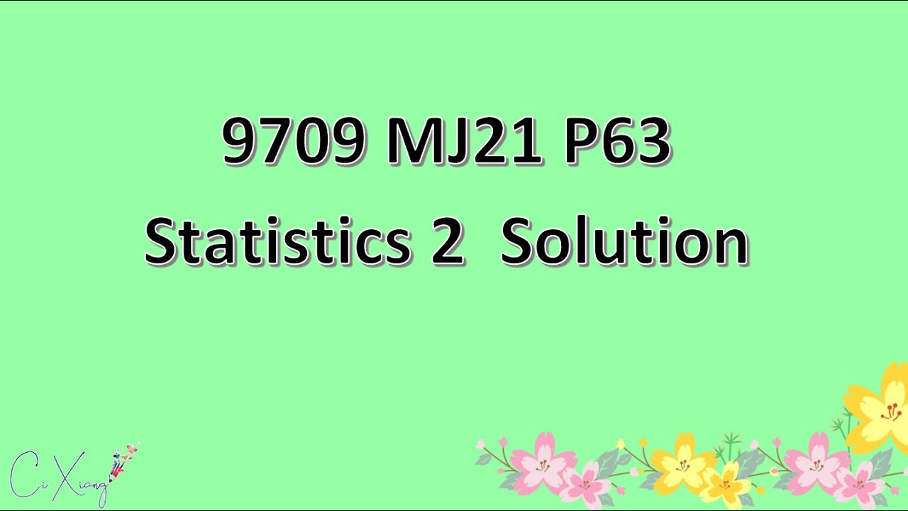 9709/63/M/J/21 CAIE A-level Statistics 2 Solution
