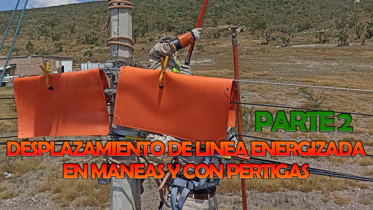 Desplazamiento de LINEA ENERGIZADA en MANEAS y solo con PERTIGAS en MEDIA TENSION / CFE (PARTE 2)