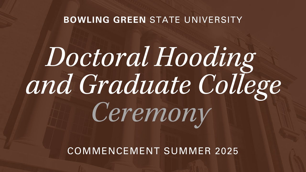 BGSU Commencement Summer 2025 | Aug. 8 | Doctoral Hooding and Graduate College Ceremony