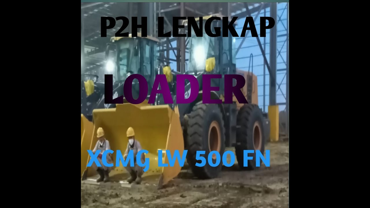 P2H  lengkap LOADER XCMG LW 500 FN PT IWIP