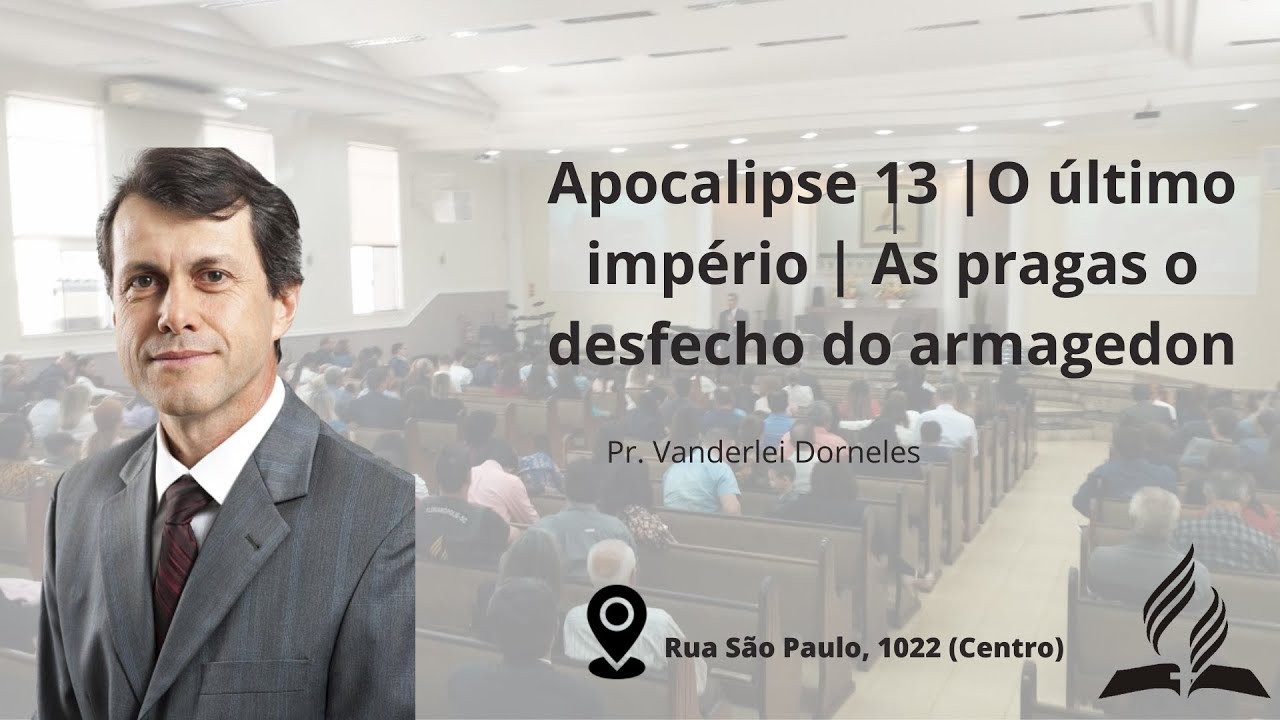Apocalipse 13 | O último Império | As pragas e desfecho do armagedon |Pr. Vanderlei Dorneles| 18-05