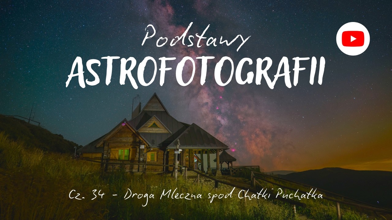 Podstawy Astrofotografii - Cz. 34 - Droga Mleczna spod Chatki Puchatka