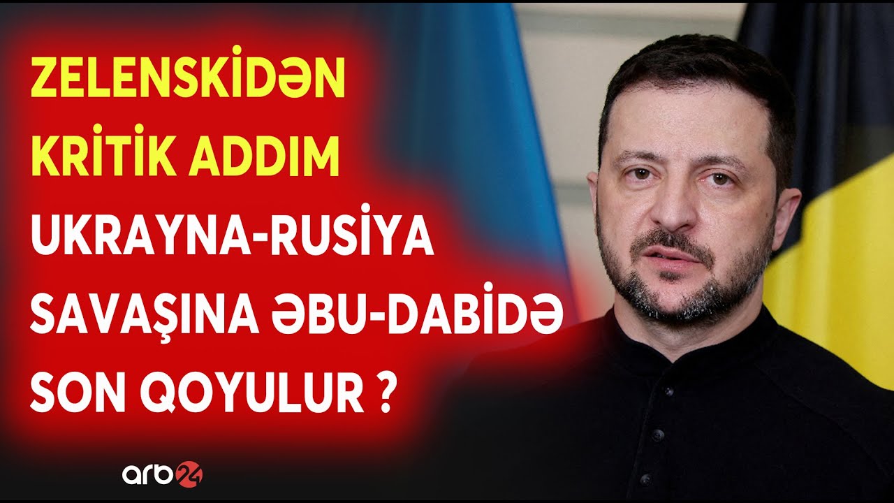 SON DƏQİQƏ! Zelenskidən KRİTİK ADDIM - Ukrayna-Rusiya SAVAŞI Əbu-Dabidə YEKUNLAŞIR? - CANLI