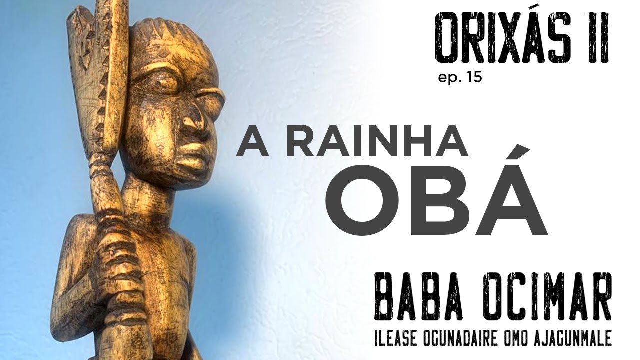 ORIXÁS II  EP 15  A RAINHA OBÁ