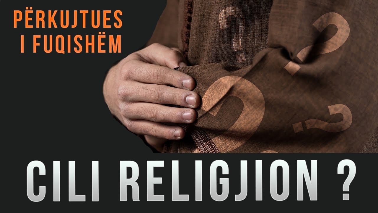 Cili Religjion ? (Përkujtues i Fuqishëm)