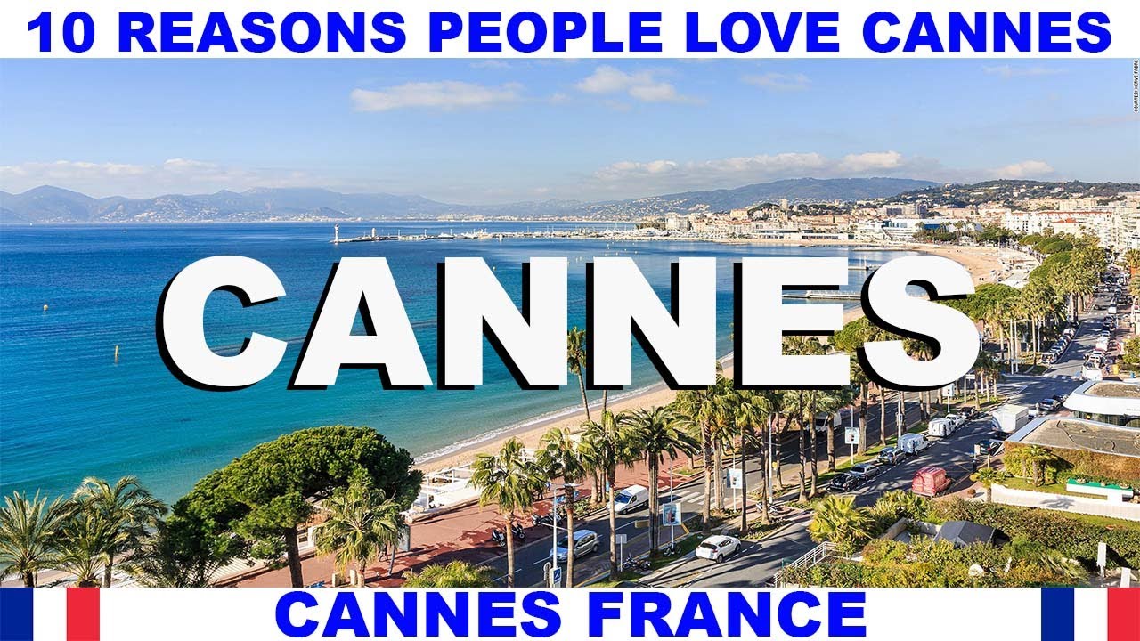 10 REASONS WHY PEOPLE LOVE CANNES FRANCE