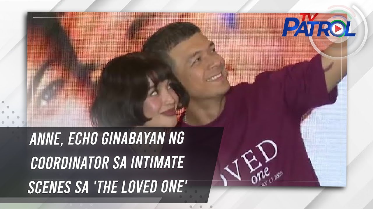 Anne, Echo ginabayan ng coordinator sa intimate scenes sa 'The Loved One' | TV Patrol