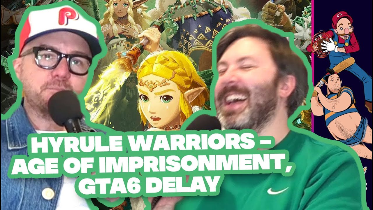 Hyrule Warriors - Age of Imprisonment, GTA6 Delay  | Filthy Casuals 524