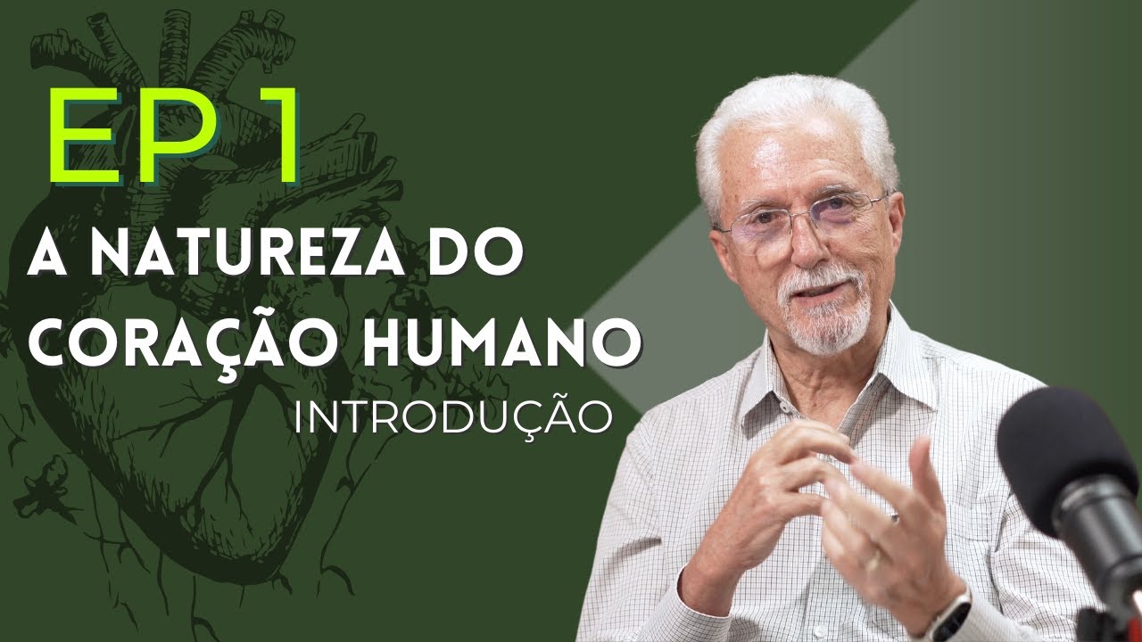EP1 - A NATUREZA DO CORAÇÃO HUMANO  - INTRODUÇÃO