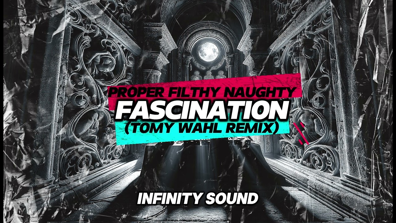 Proper Filthy Naughty - Fascination (Tomy Wahl Remix)