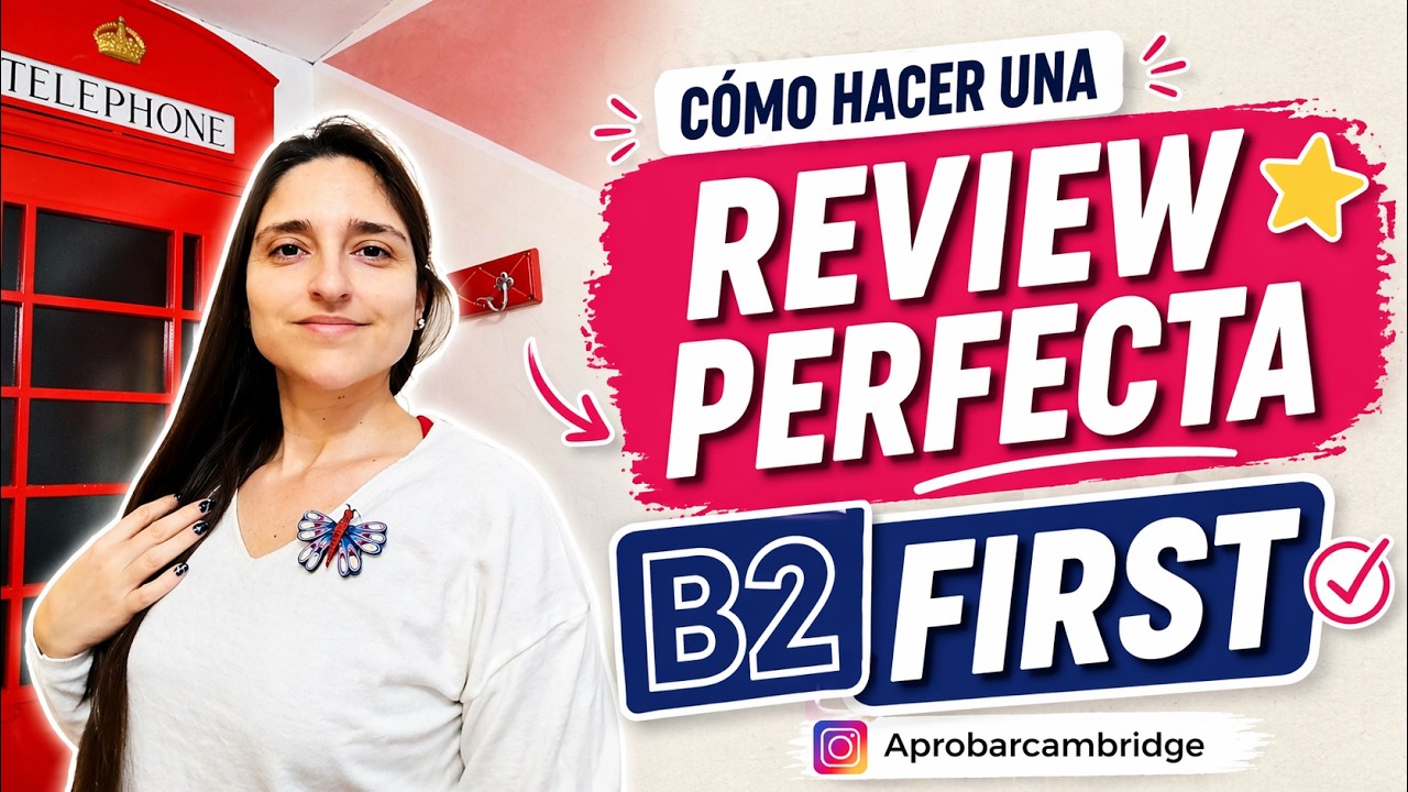 Cómo escribir un REVIEW PERFECTO para B2 First de Cambridge