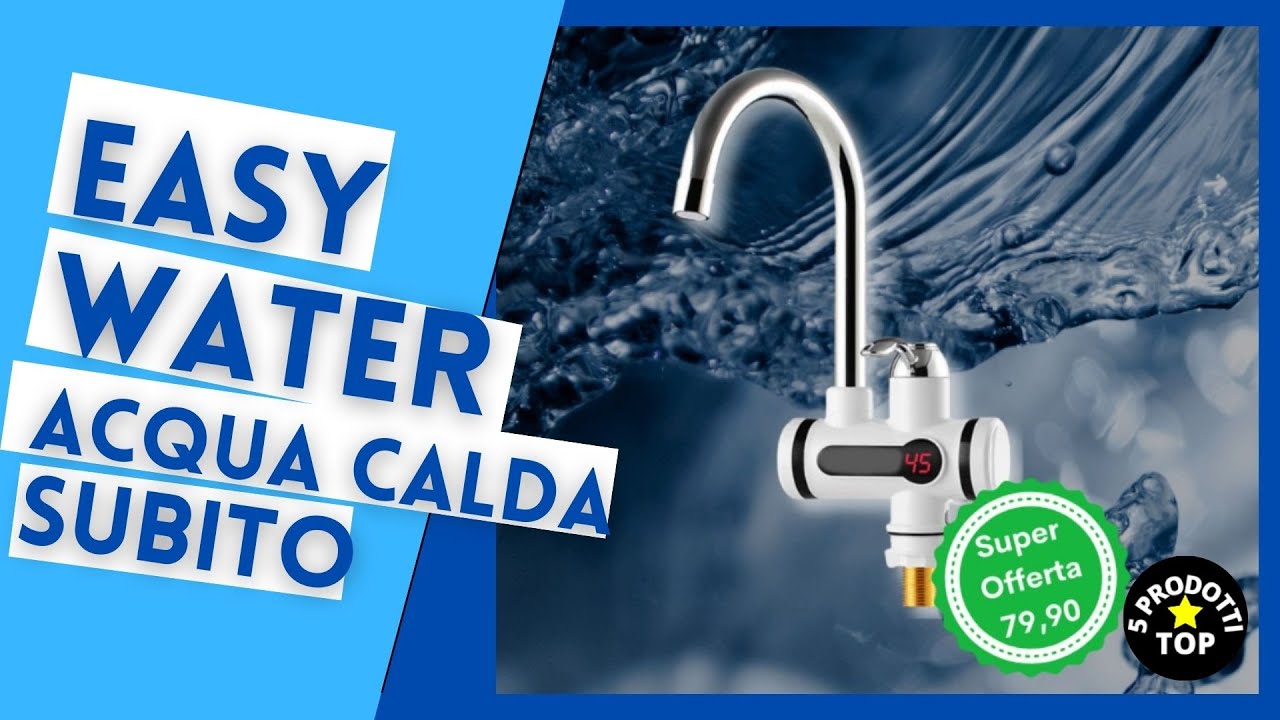 EASY WATER IL RUBINETTO INNOVATIVO - Il rubinetto innovativo per avere acqua calda senza boiler