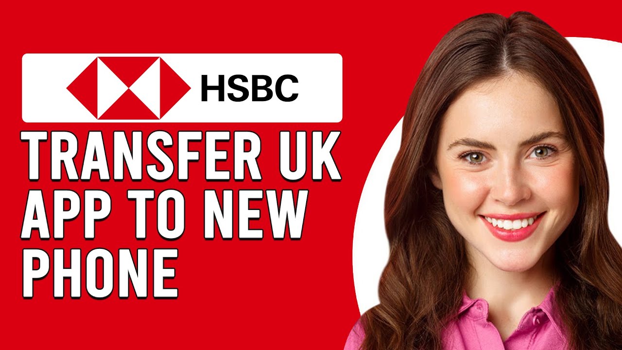 How To Transfer HSBC UK App To New Phone (How Do I Move/Set Up HSBC UK App To My New Phone?)
