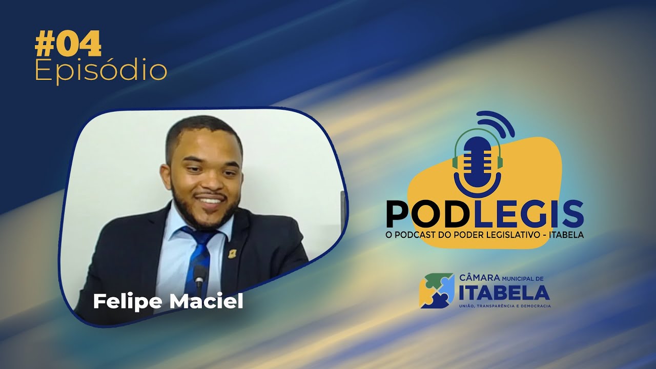 PodLegis Epis&oacute;dio #04 - Conhecendo o Vereador Felipe Maciel