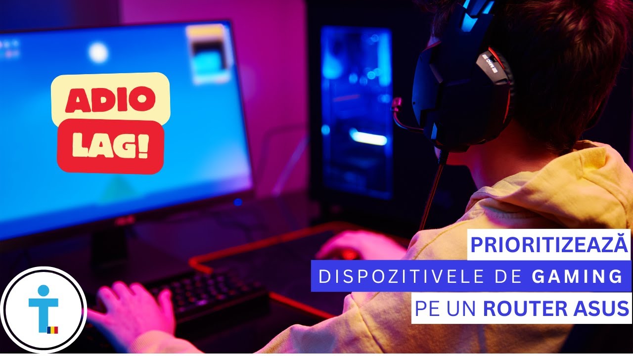 Adio lag! Cum prioritizezi dispozitivele de gaming pe un router ASUS?