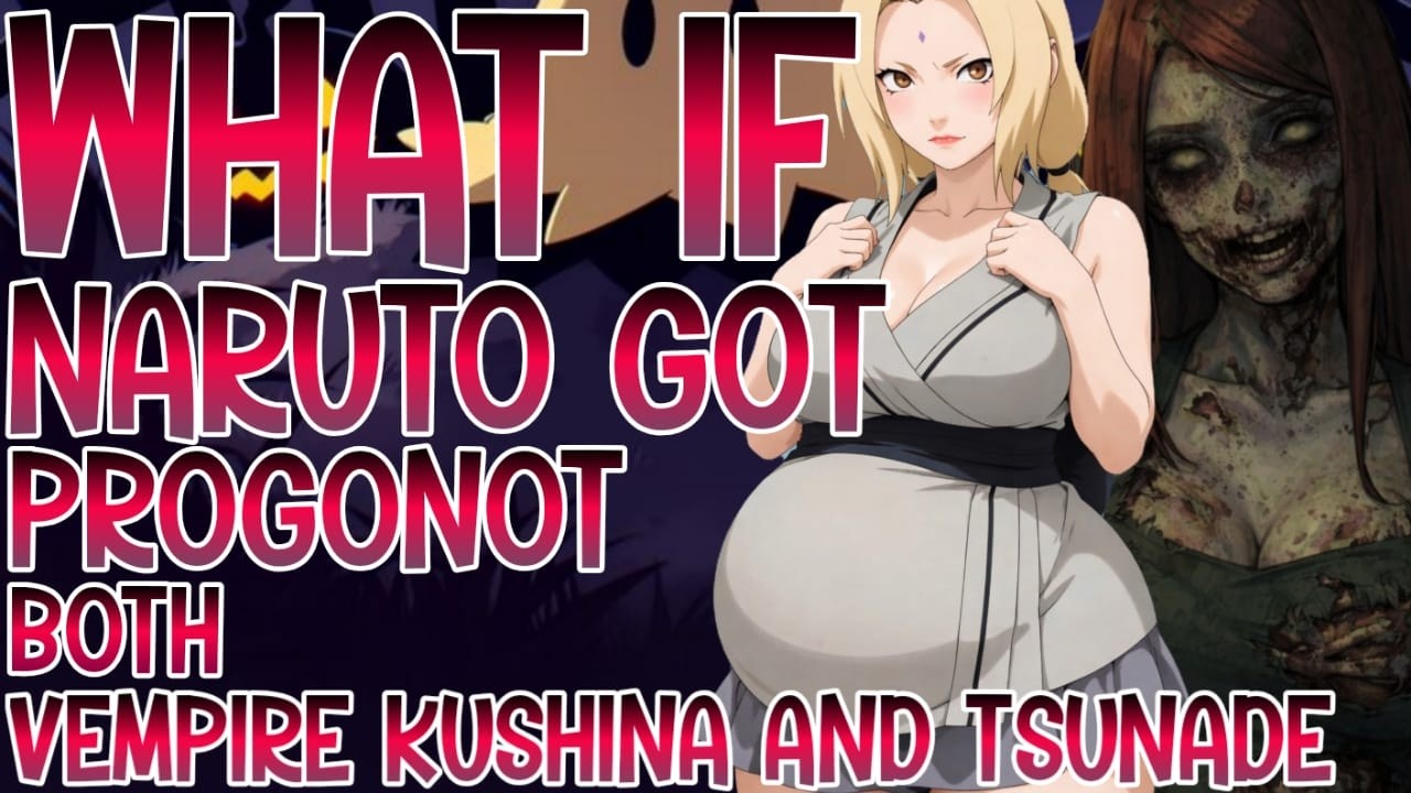 WHAT IF NARUTO GOT PREGNANT VEMPIRE KUSHINA AND TSUNADE