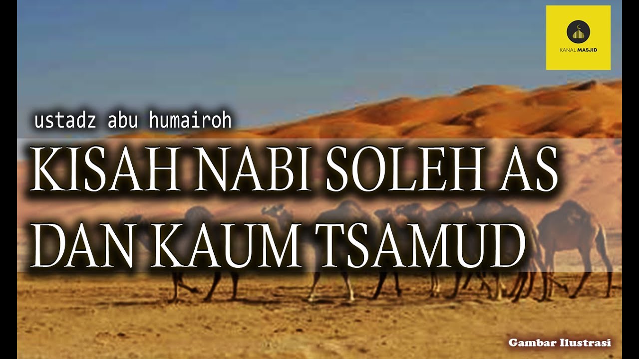 KISAH NABI SOLEH AS DAN KAUM TSAMUD - USTADZ ABU HUMAIROH